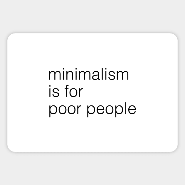 minimalism is for poor people Sticker by HyperVillainy